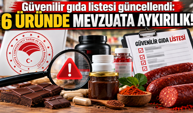 Güvenilir gıda listesi güncellendi: 6 üründe mevzuata aykırılık!