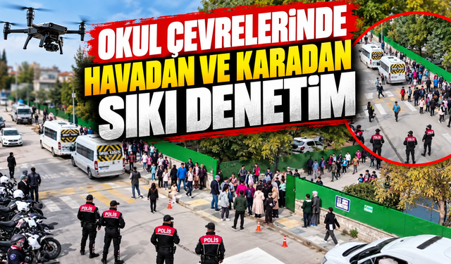 Okul çevrelerinde havadan ve karadan sıkı denetim
