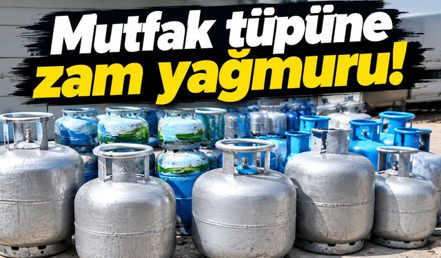 Ocaklar tutuştu: Mutfak tüpüne zam yağmuru!
