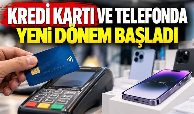 Kredi kartı ve telefonda yeni dönem başladı