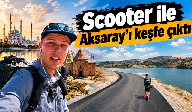 Alman gezgin Aksaray’dan scooter’la yola çıktı!