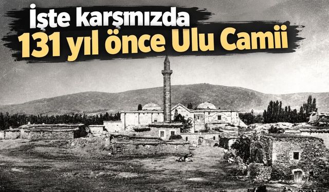 Aksaray’ın göz bebeği Ulu Camii, 131 önce bakın nasıldı!