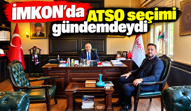 İMKON’da ATSO seçimi gündemdeydi