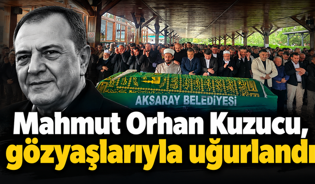 Mahmut Orhan Kuzucu, gözyaşlarıyla uğurlandı