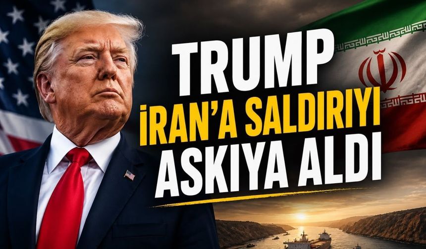 Trump İran'a Saldırıyı Askıya Aldı