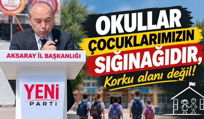 “Okullar çocuklarımızın sığınağıdır, korku alanı değil!”
