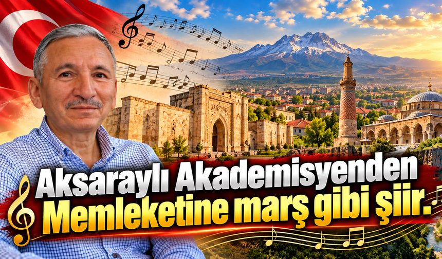 Aksaraylı Akademisyenden Memleketine marş gibi şiir.
