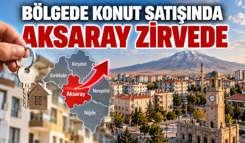 Bölgede konut satışında Aksaray zirvede