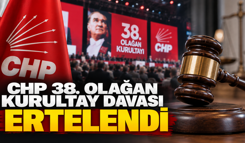 CHP Kurultay Davası ertelendi!