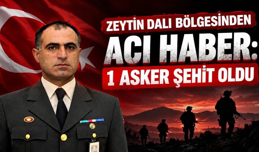 Zeytin Dalı bölgesinden acı haber: 1 asker şehit