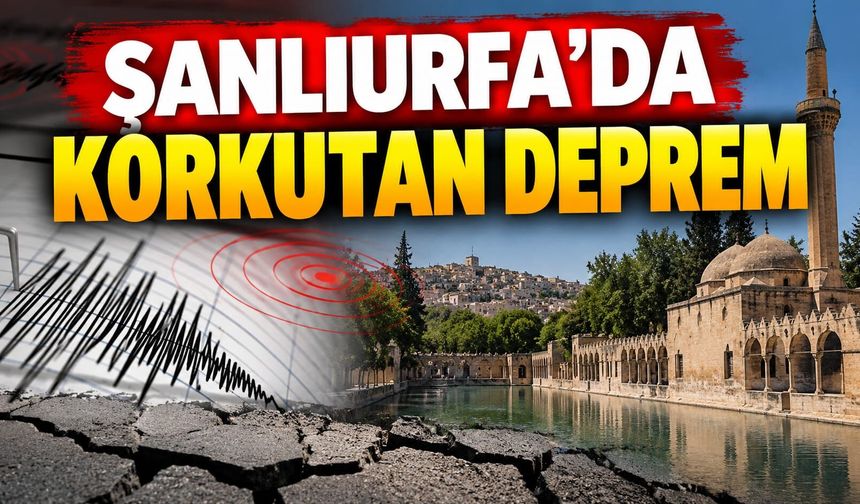 Şanlıurfa’da korkutan deprem! Çevre iller de sallandı