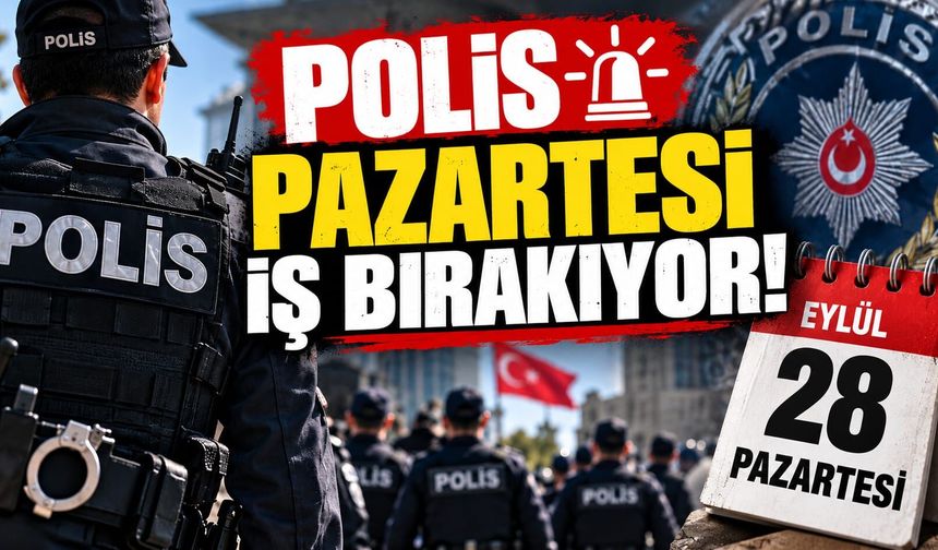 Polis pazartesi iş bırakıyor!