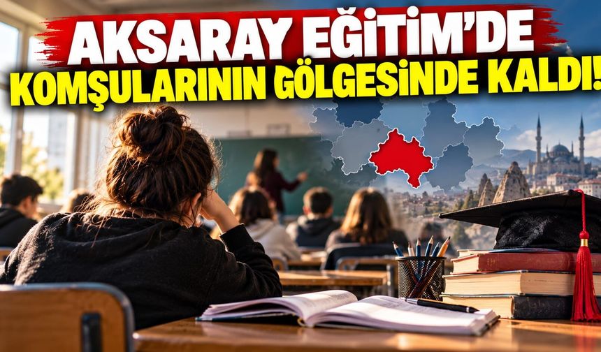 TÜİK Açıkladı: Aksaray eğitimde komşularının gölgesinde kaldı!
