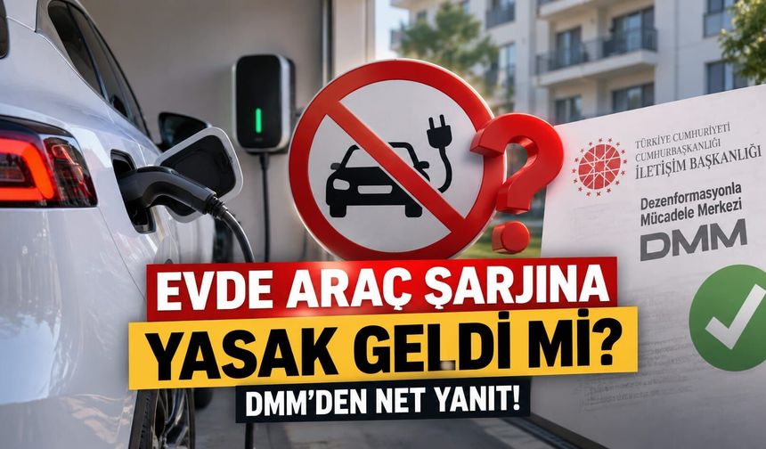 Evde Araç Şarjına Yasak Geldi mi? DMM’den Net Yanıt!