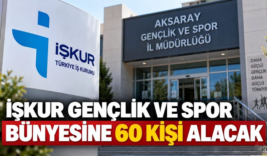 İŞKUR Gençlik ve Spor bünyesine 60 kişi alacak