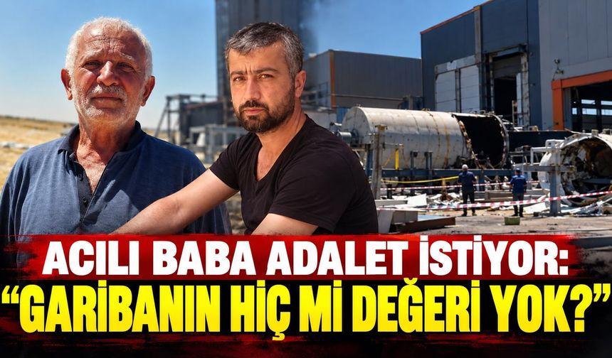 Acılı baba adalet istiyor: “Garibanın hiç mi değeri yok?”