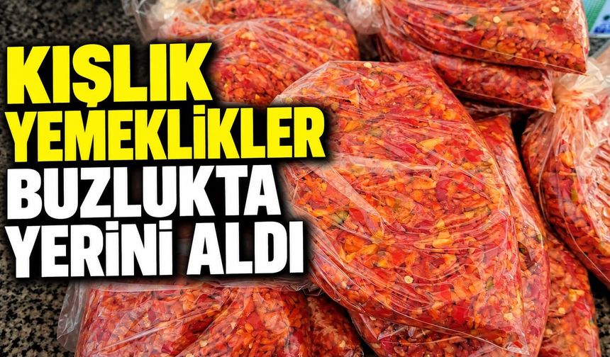 Kışlık yemeklikler buzlukta yerini aldı