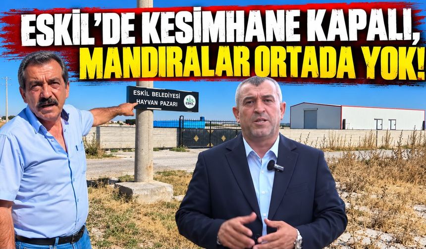 Eskil'de Kesimhane Kapalı, Mandıralar Ortada Yok!