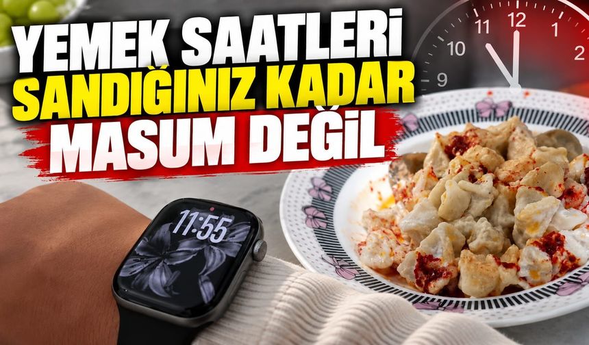 Yemek saatleri sandığınız kadar masum değil