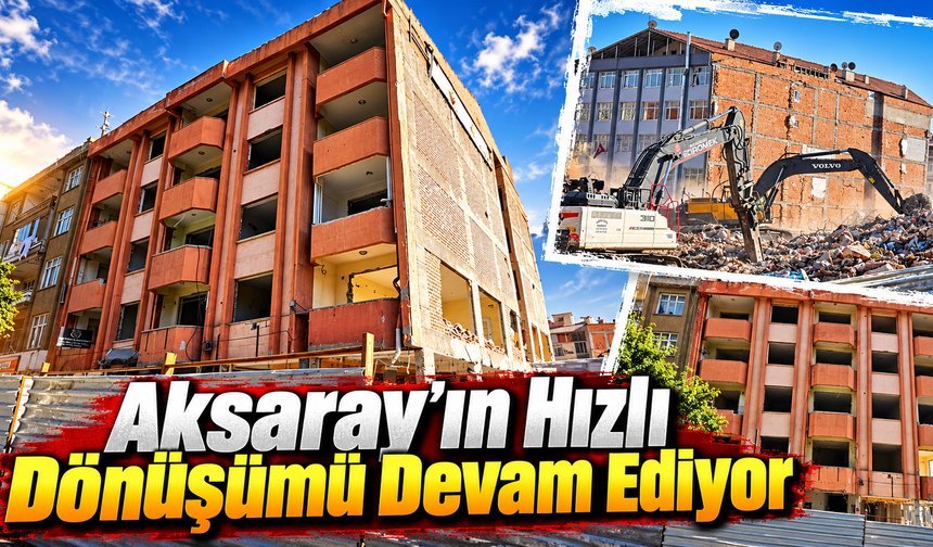Aksaray'ın Hızlı Dönüşümü Devam Ediyor