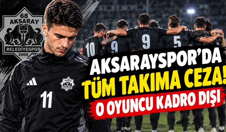 Aksarayspor’da tüm takıma ceza! O oyuncu kadro dışı
