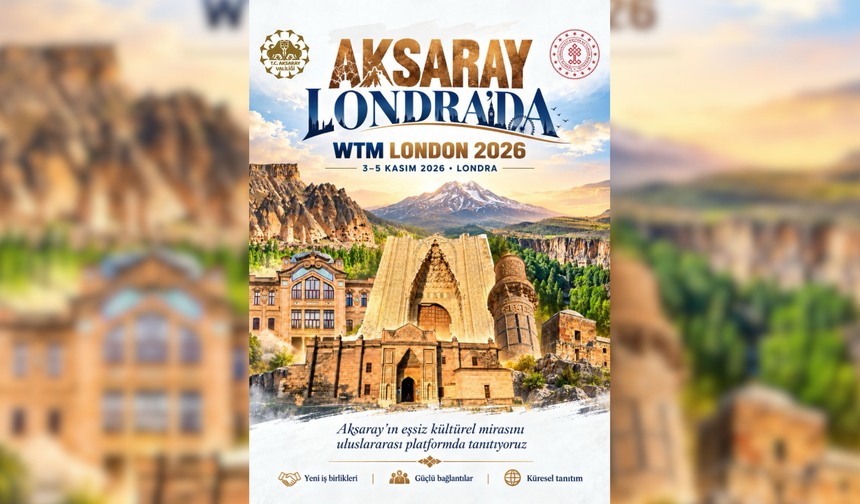 Aksaray’ın turizm değerleri Londra’da dünya sahnesine çıkıyor