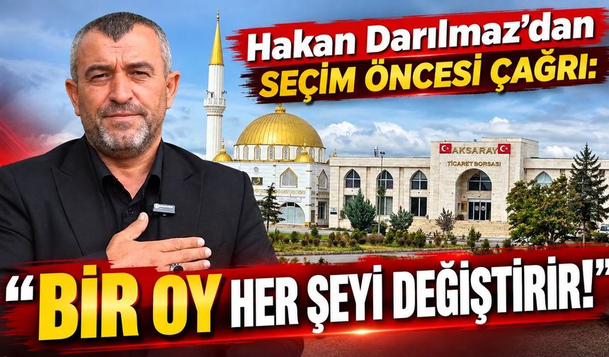 Hakan Darılmaz’dan seçim öncesi çağrı: “Bir oy her şeyi değiştirir!”