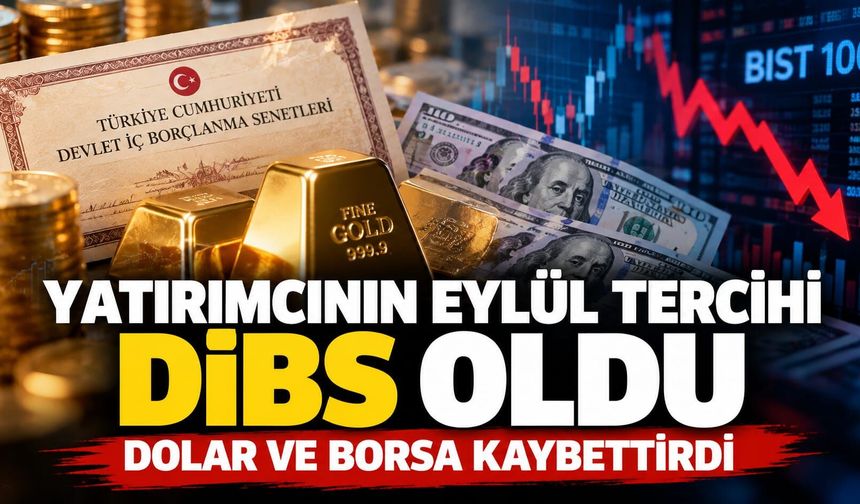 Yatırımcının Eylül tercihi DİBS oldu: Dolar ve borsa kaybettirdi
