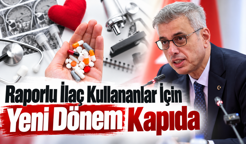 Raporlu ilaç kullananlar için yeni dönem kapıda
