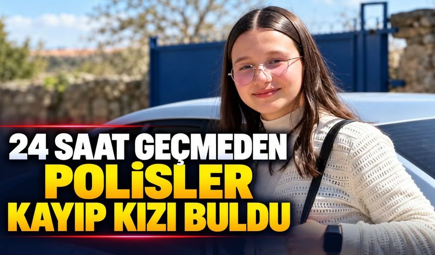 24 saat geçmeden polisler kayıp kızı buldu