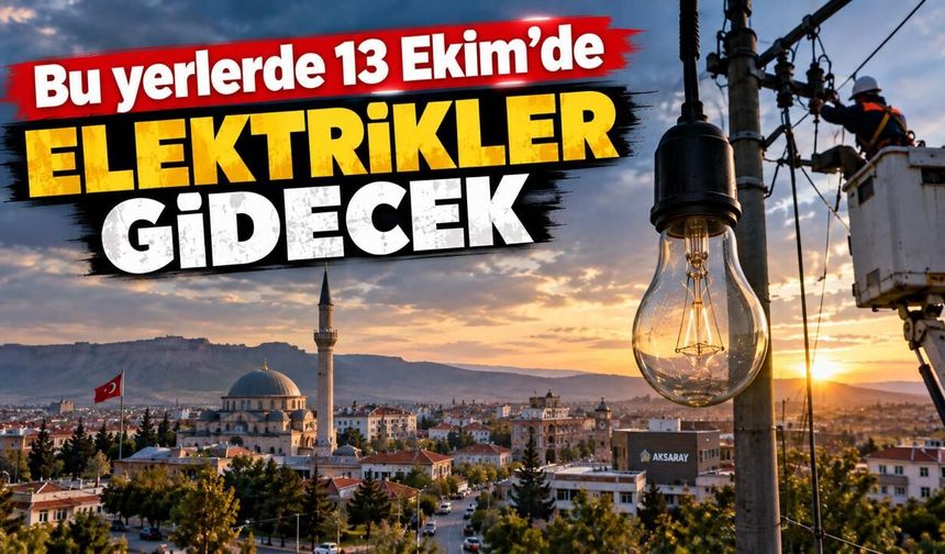Aksaray’da 13 Ekim elektrik kesintisi: İki ilçe etkilenecek!